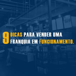 9 Dicas para vender uma franquia em funcionamento