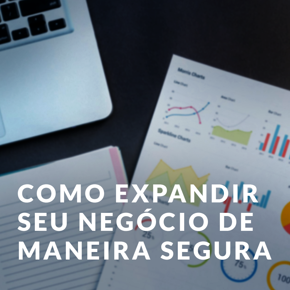 Como expandir seu negócio de maneira segura